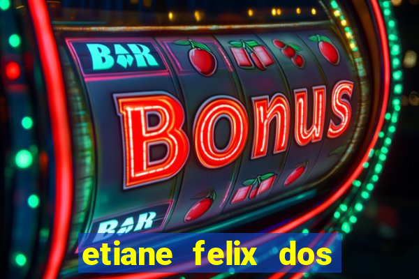 etiane felix dos santos pelada